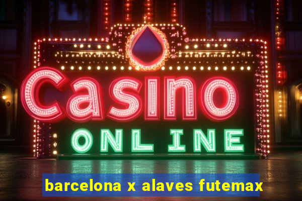 barcelona x alaves futemax